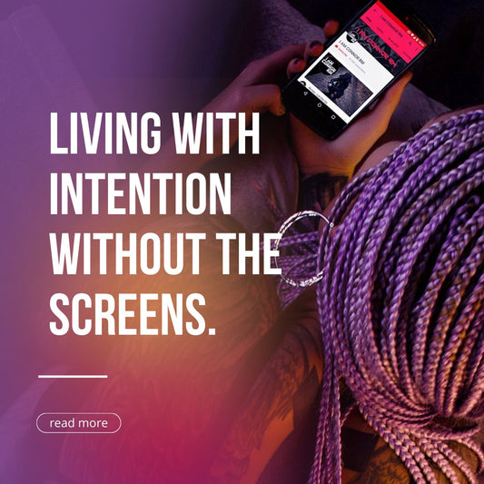 Living with intention without the screens. - Love Identity Candle Company